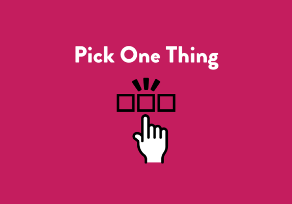 Pick one thing