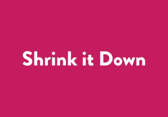 Shrink it Down