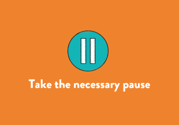 Take the necessary pause