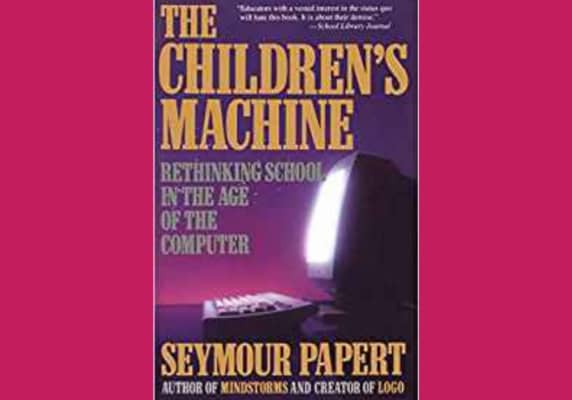 The Children's Machine* by Seymour Papert