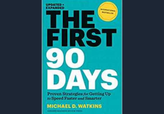 The First 90 Days: Proven Strategies for Getting Up to Speed Faster and Smarter, Updated, by Michael D. Watkins*