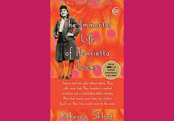 The Immortal Life of Henrietta Lack, by Rebecca Skloot