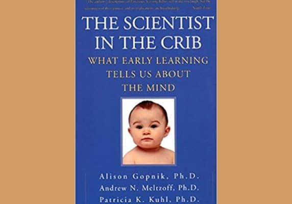 The Scientist in the Crib, by Alison Gopnik, Andrew N. Meltzoff, and Patricia K. Kuhl,Â 