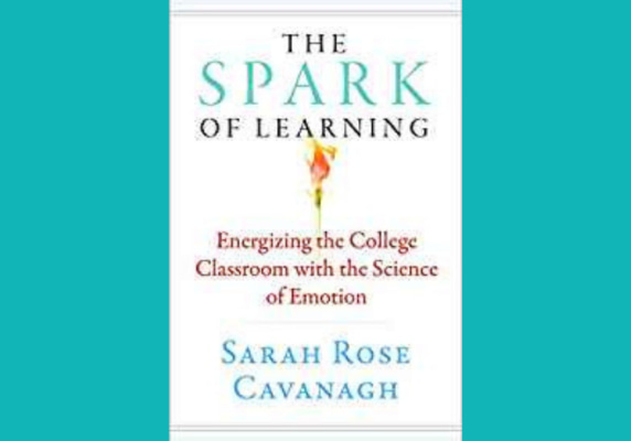The Spark of Learning: Energizing the College Classroom with the Science of Emotion* by Sarah Rose Cavanagh