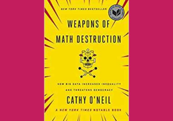Weapons of Math Destruction: How Big Data Increases Inequality and Threatens Democracy by Cathy O'Neil