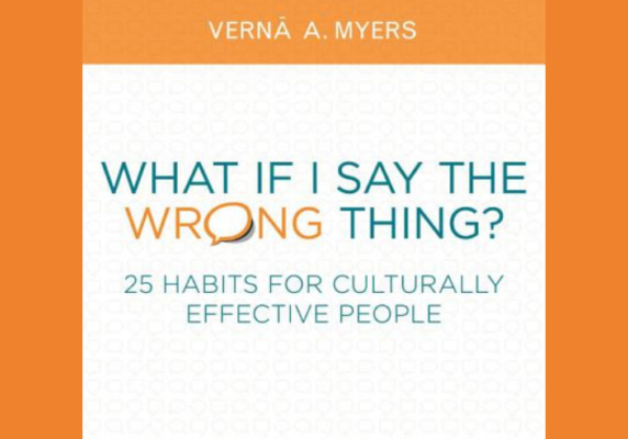 What If I Say the Wrong Thing?: 25 Habits for Culturally Effective People, by Verna A. Myers