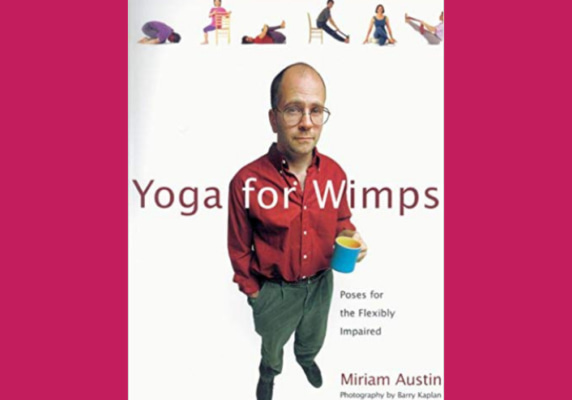 Yoga for Wimps* by Miriam Austin