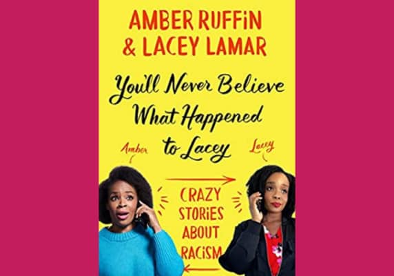 You'll Never Believe What Happened to Lacey: Crazy Stories about Racism, by Amber Ruffin and Lacey Lamar