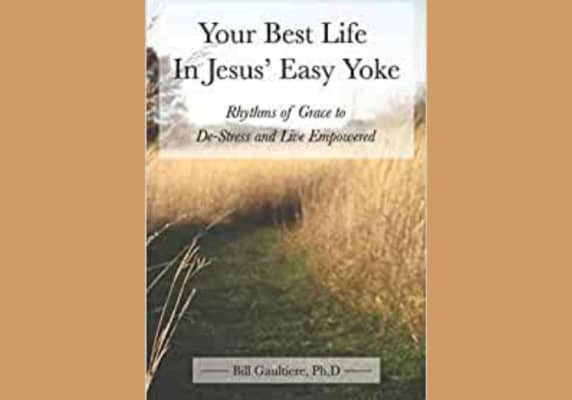 Your Best Life in Jesus’ Easy Yoke, by Bill Gaultiere