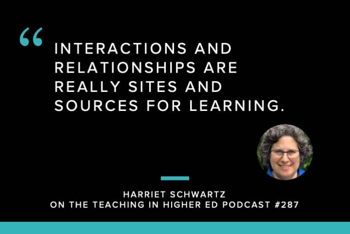 Interactions and relationships are really sites and sources for learning.
