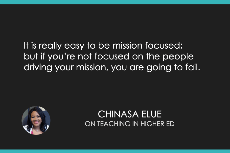 It is really easy to be mission focused; but if you’re not focused on the people driving your mission, you are going to fail.