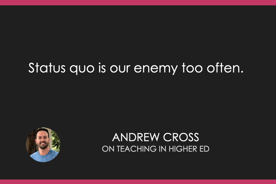 Status quo is our enemy too often. 