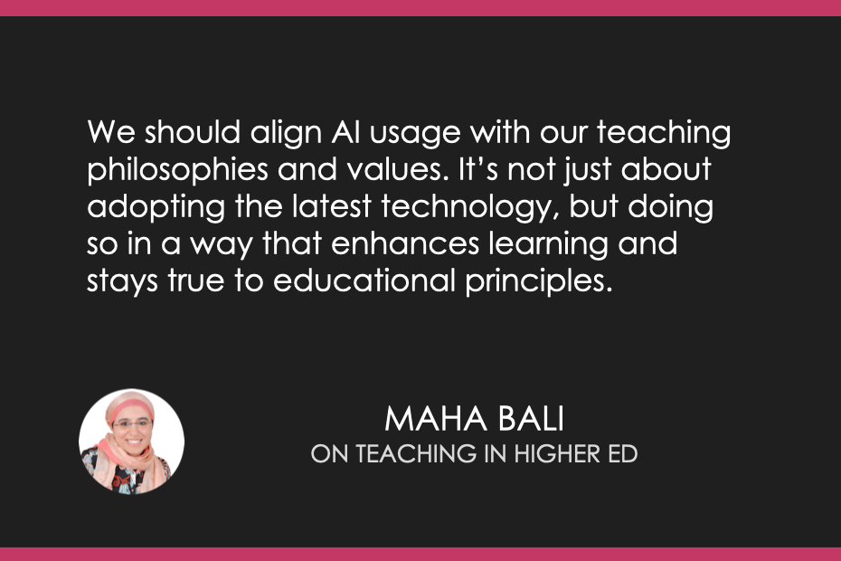 We should align AI usage with our teaching philosophies and values. It’s not just about adopting the latest technology, but doing so in a way that enhances learning and stays true to educational principles. 