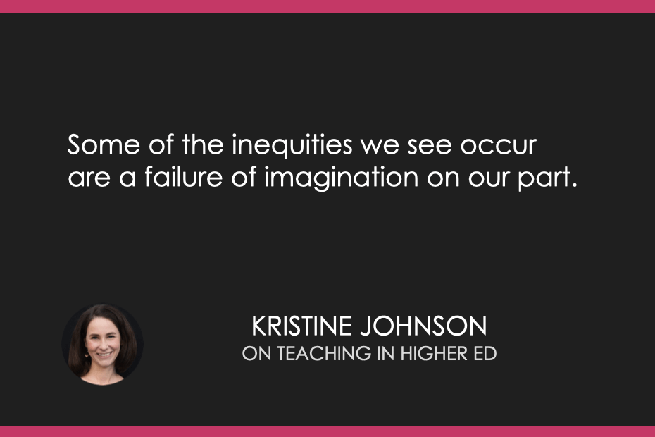 Some of the inequities we see occur are a failure of imagination on our part.