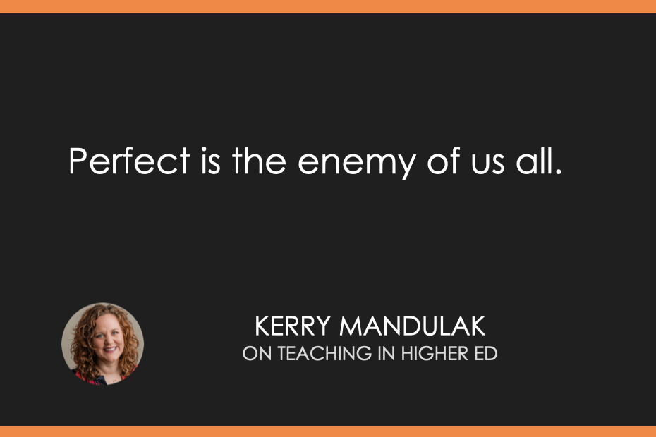 Perfect is the enemy of us all.