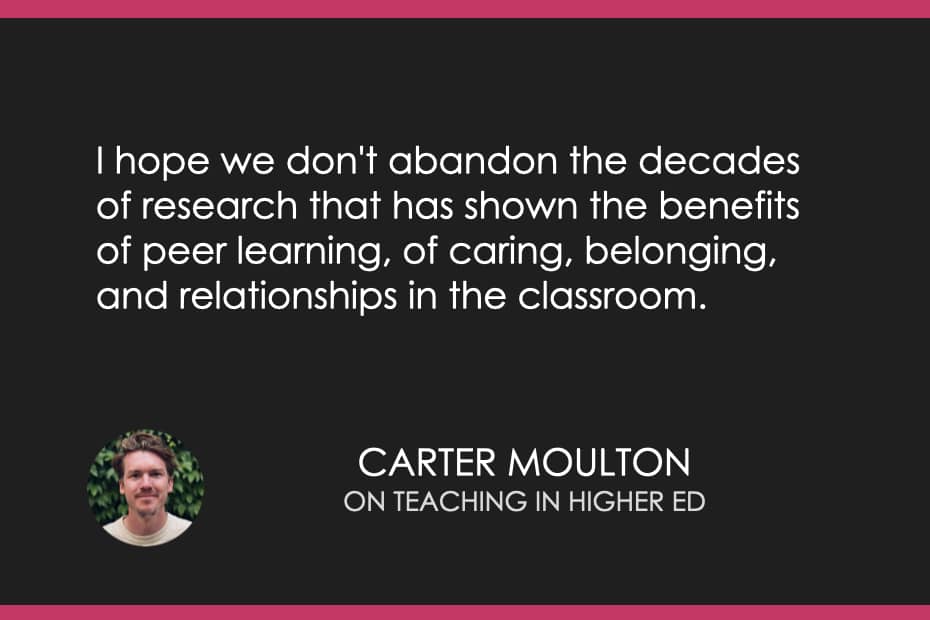 I hope we don't abandon the decades of research that has shown the benefits of peer learning, of caring, belonging, and relationships in the classroom.