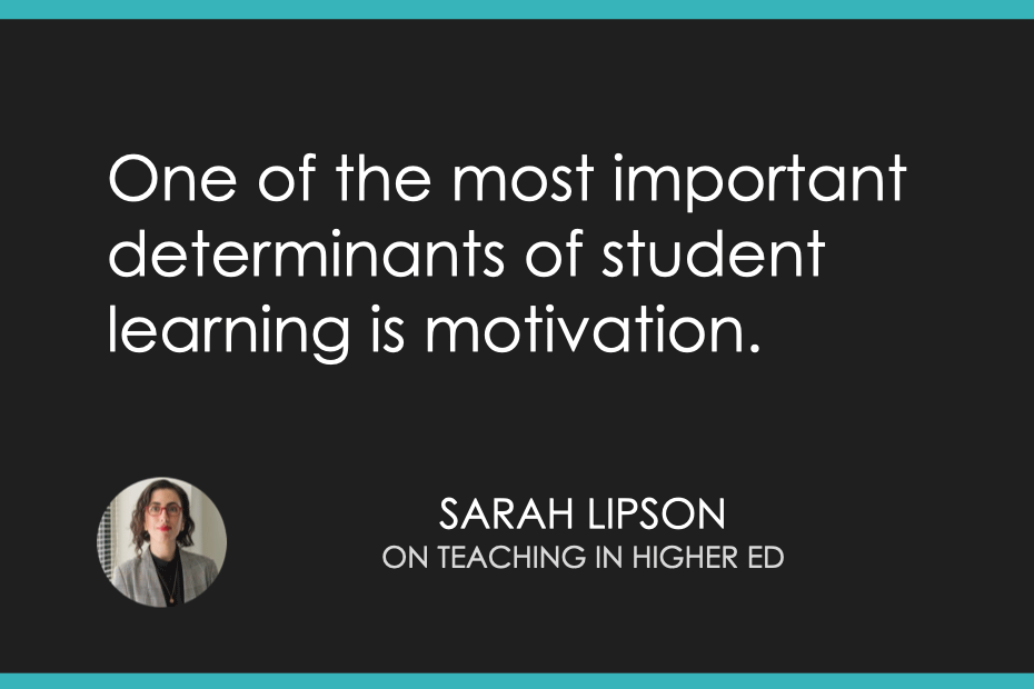 One of the most important determinants of student learning is motivation.