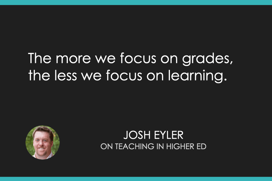 The more we focus on grades, the less we focus on learning.