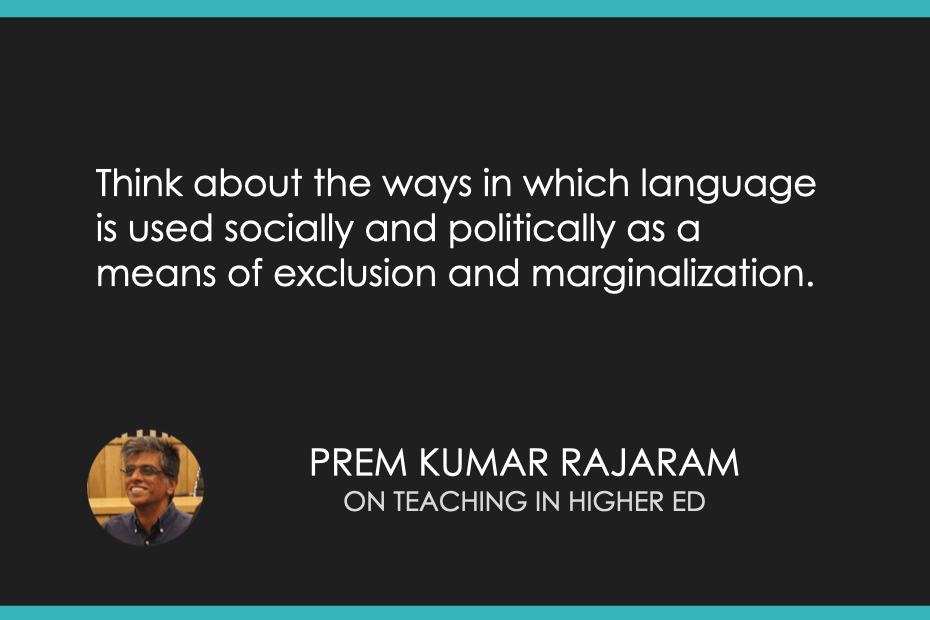 Think about the ways in which language is used socially and politically as a means of exclusion and marginalization.