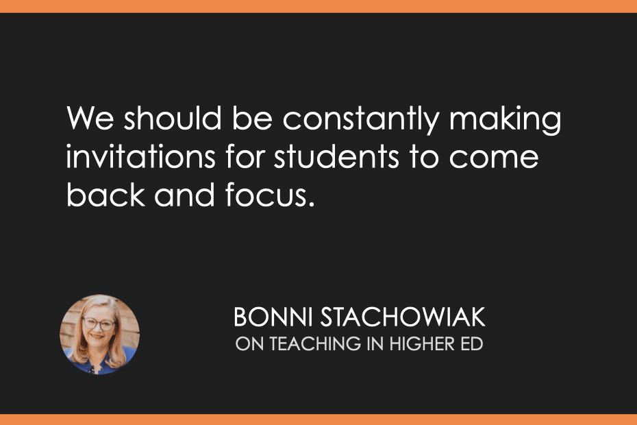 We should be constantly making invitations for students to come back and focus.