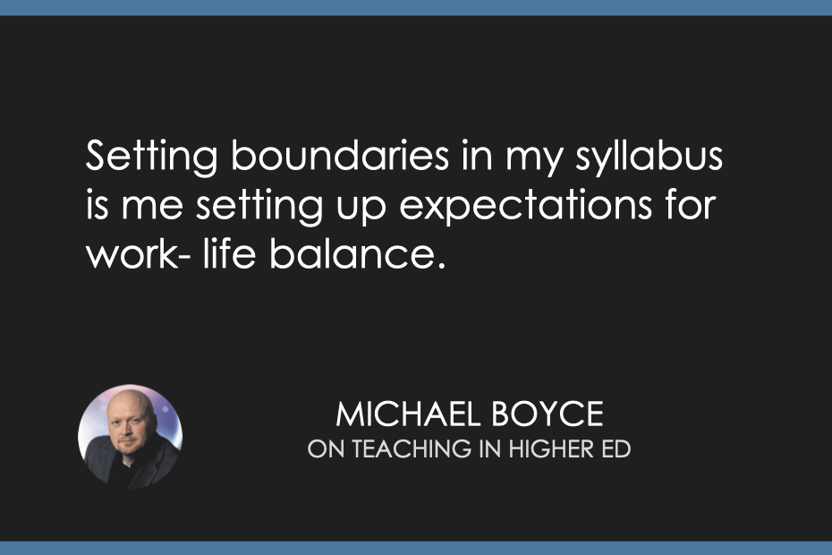 Setting boundaries in my syllabus is me setting up expectations for work-life balance. 