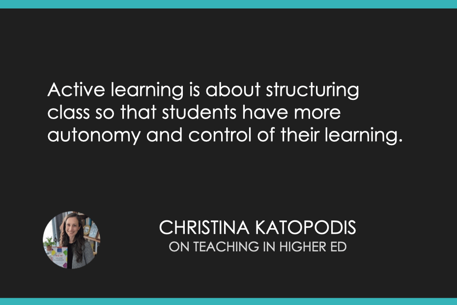 Active learning is about structuring class so that students have more autonomy and control of their learning. 