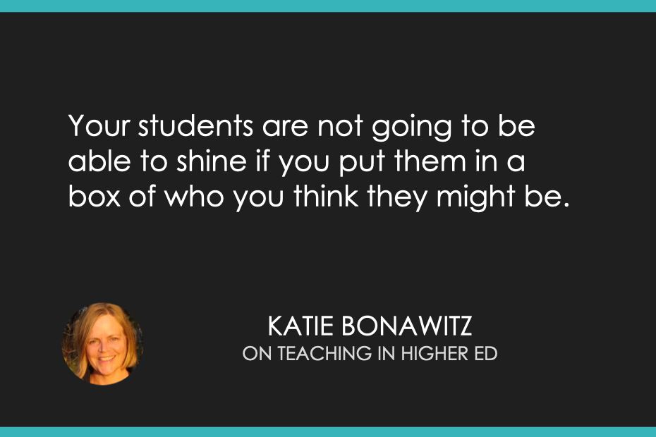 Your students are not going to be able to shine if you put them in a box of who you think they might be.