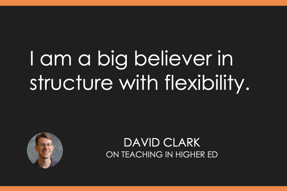 I am a big believer in structure with flexibility.