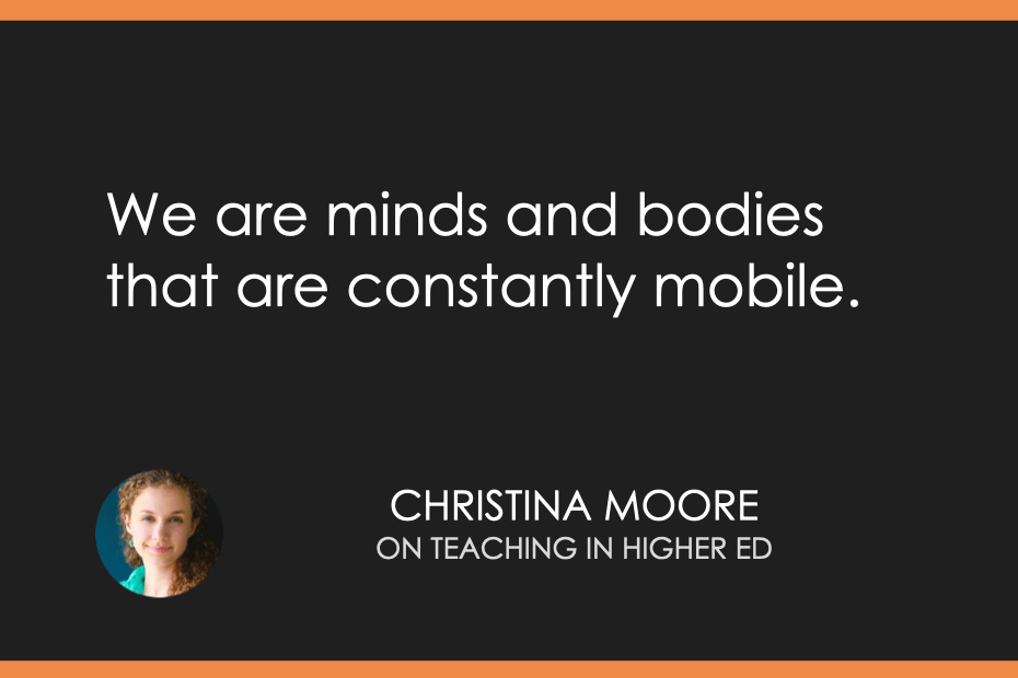 We are minds and bodies that are constantly mobile.