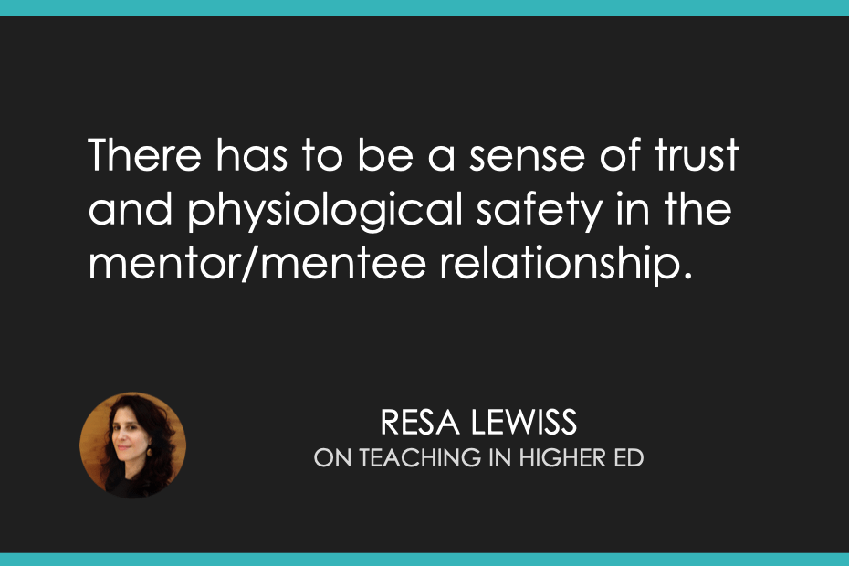 There has to be a sense of trust and physiological safety in the mentor/mentee relationship.