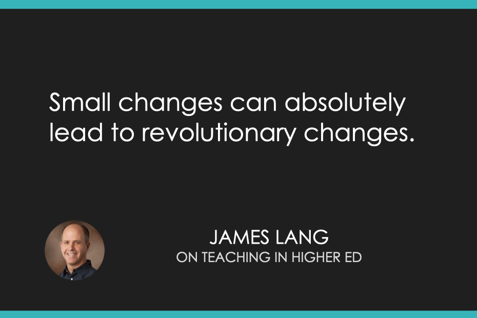 Small changes can absolutely lead to revolutionary changes.
