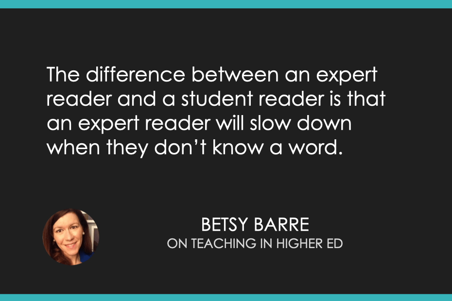 The difference between an expert reader and a student reader is that an expert reader will slow down when they don’t know a word.