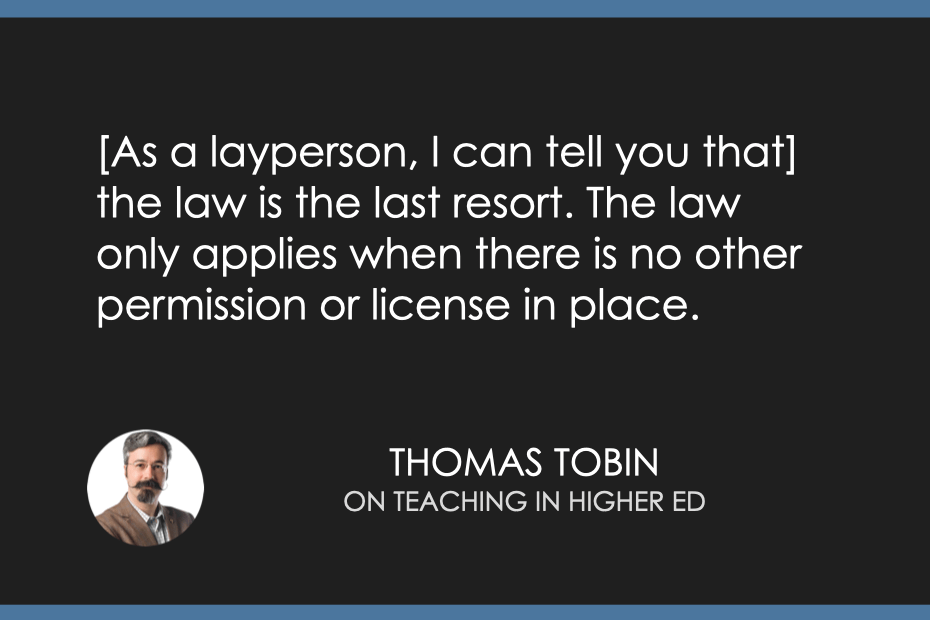 [As a layperson, I can tell you that] the law is the last resort. The law only applies when there is no other permission or license in place. -Thomas Tobin