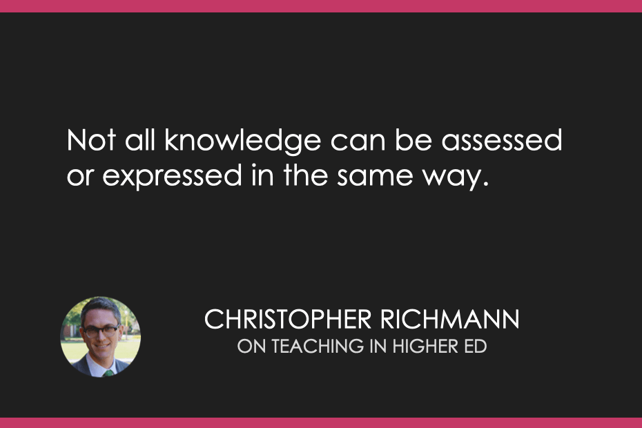 Not all knowledge can be assessed or expressed in the same way. 