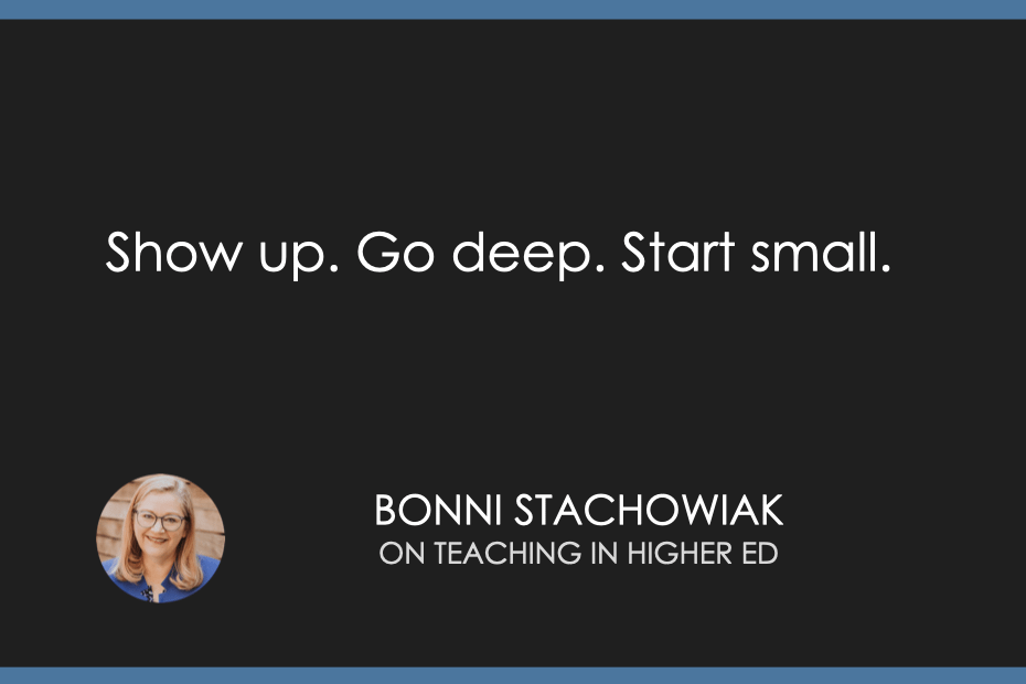 Show up. Go deep. Start small. 