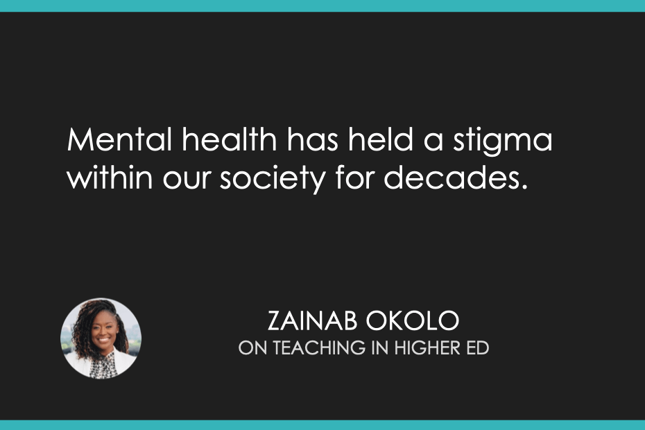 Mental health has held a stigma within our society for decades.
-Zainab Okolo