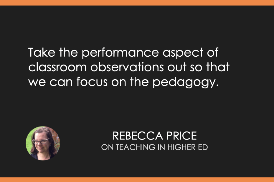 Take the performance aspect of classroom observations out so that we can focus on the pedagogy. 