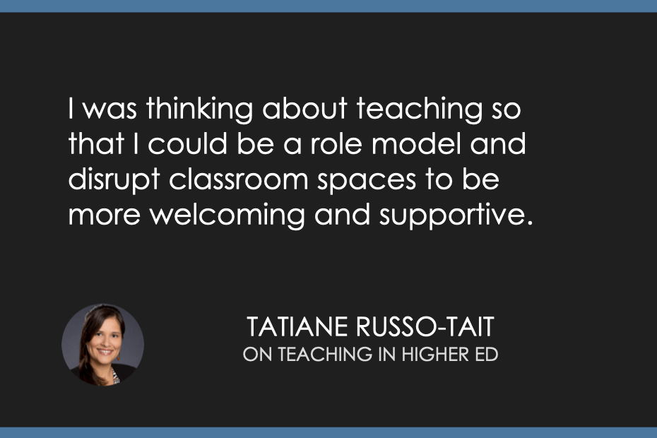 I was thinking about teaching so that I could be a role model and disrupt classroom spaces to be more welcoming and supportive.