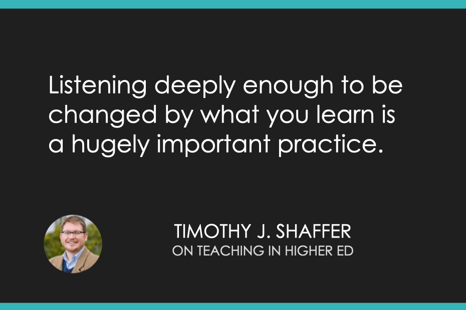 Listening deeply enough to be changed by what you learn is a hugely important practice.
