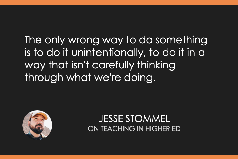 The only wrong way to do something is to do it unintentionally, to do it in a way that isn't carefully thinking through what we're doing. 