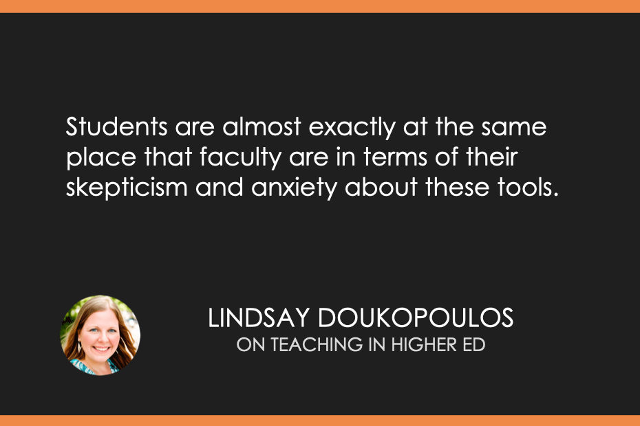 Students are almost exactly at the same place that faculty are in terms of their skepticism and anxiety about these tools. 