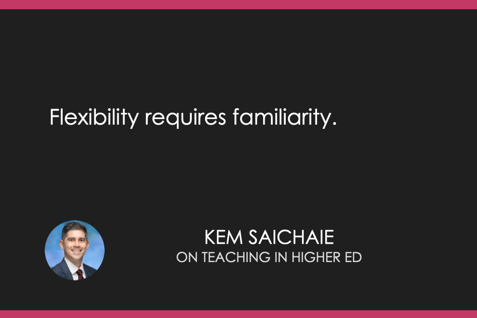 Flexibility requires familiarity.