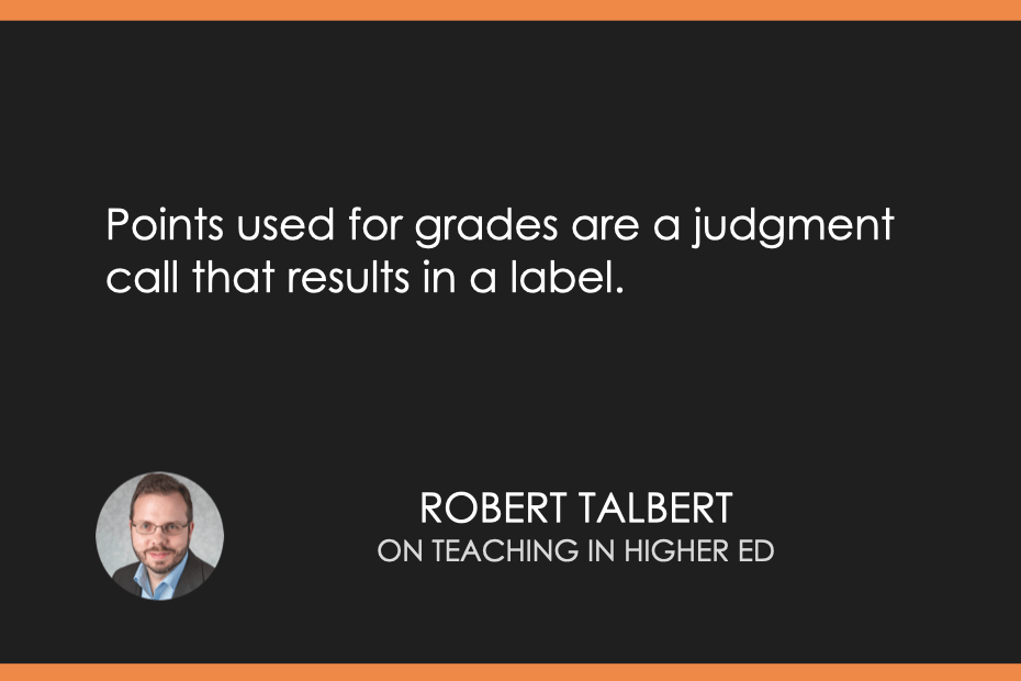 Points used for grades are a judgment call that results in a label.
