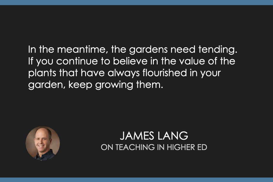 In the meantime, the gardens need tending. If you continue to believe in the value of the plants that have always flourished in your garden, keep growing them.