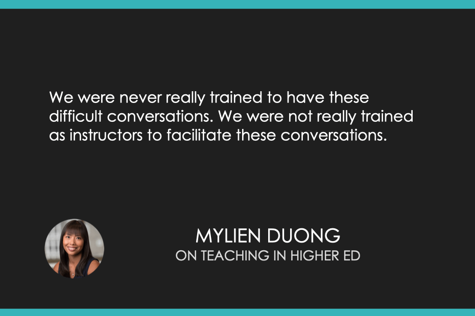 We were never really trained to have these difficult conversations. We were not really trained as instructors to facilitate these conversations.