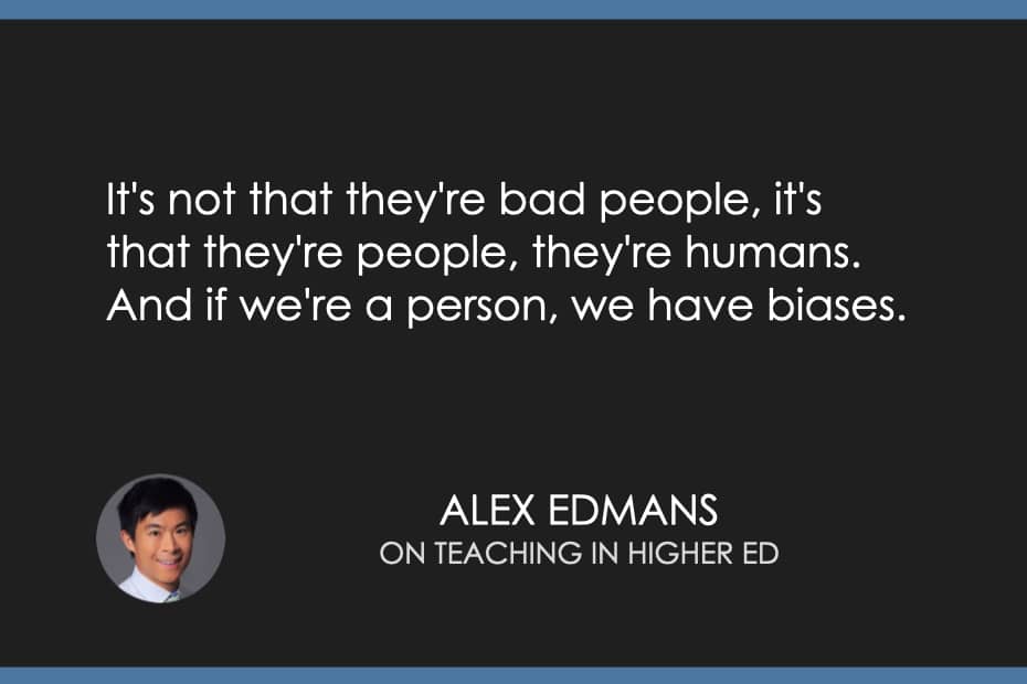 It's not that they're bad people, it's that they're people, they're humans. And if we're a person, we have biases.