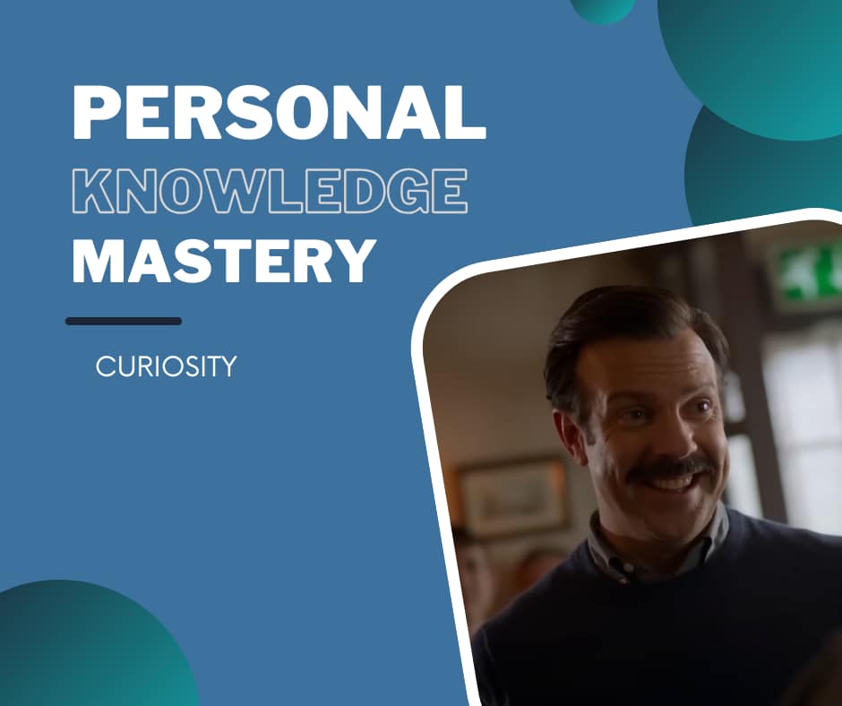 Personal Knowledge Mastery: Curiosity