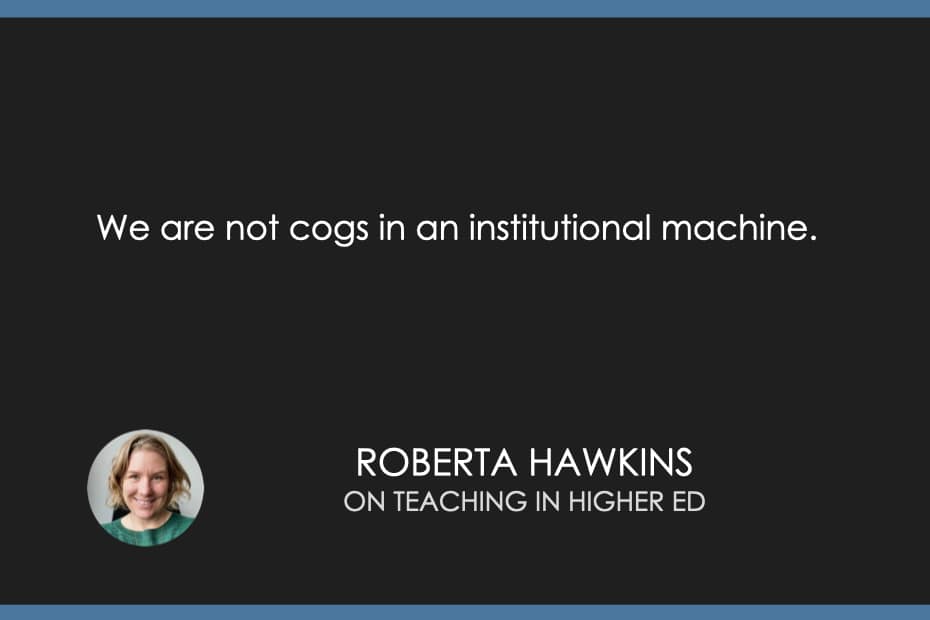 We are not cogs in an institutional machine.