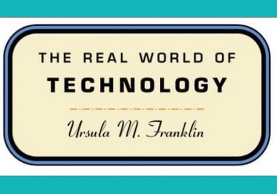 The Real World of Technology, by Ursula Franklin