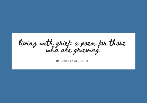 Living with Grief: A Poem for Those Who Are Grieving, by Christy Albright